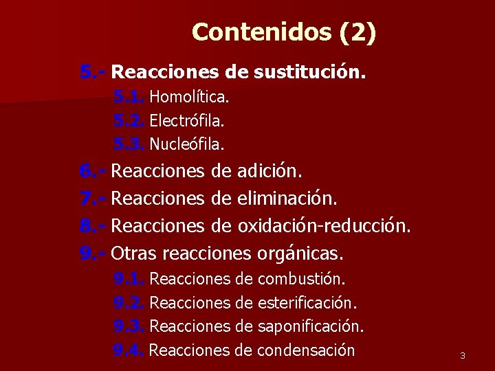 Contenidos (2) 5. - Reacciones de sustitución. 5. 1. Homolítica. 5. 2. Electrófila. 5.
