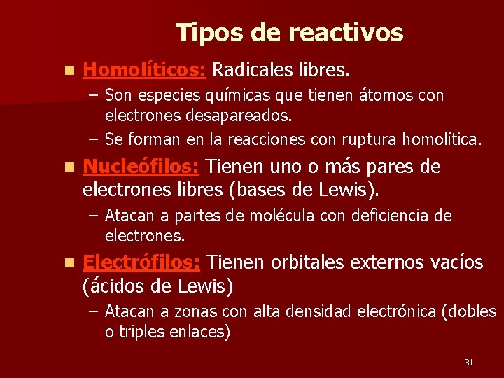Tipos de reactivos n Homolíticos: Radicales libres. – Son especies químicas que tienen átomos