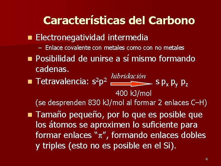 Características del Carbono n Electronegatividad intermedia – Enlace covalente con metales como con no