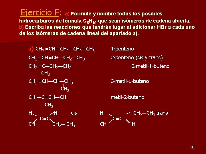 Ejercicio F: a) Formule y nombre todos los posibles hidrocarburos de fórmula C 5