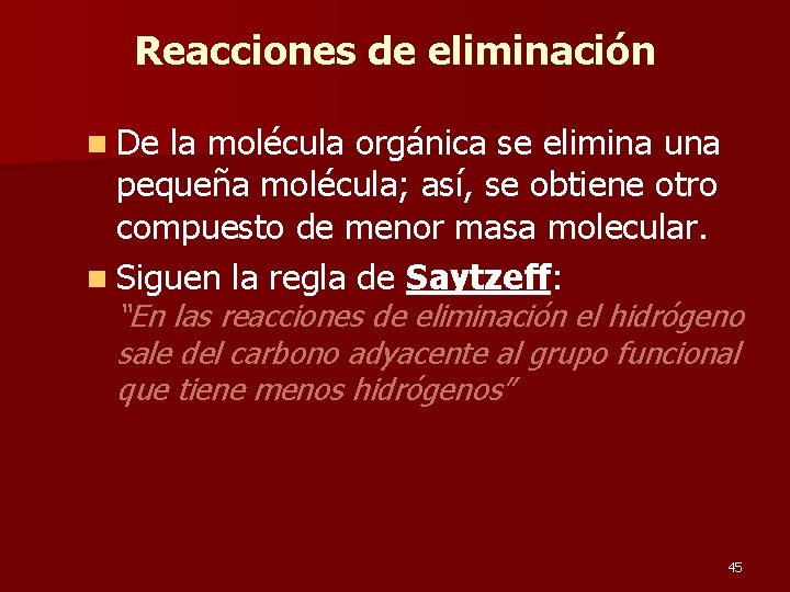 Reacciones de eliminación n De la molécula orgánica se elimina una pequeña molécula; así,