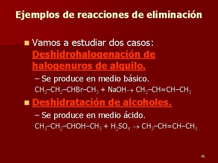 Ejemplos de reacciones de eliminación n Vamos a estudiar dos casos: Deshidrohalogenación de halogenuros