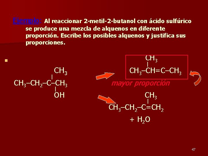 Ejemplo: Al reaccionar 2 -metil-2 -butanol con ácido sulfúrico se produce una mezcla de