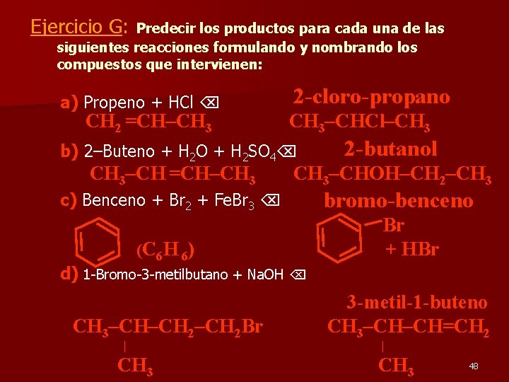 Ejercicio G: Predecir los productos para cada una de las siguientes reacciones formulando y