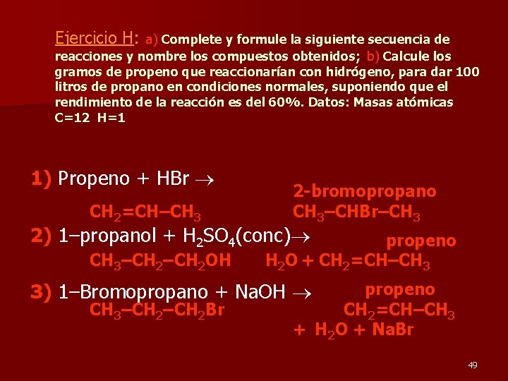 Ejercicio H: a) Complete y formule la siguiente secuencia de reacciones y nombre los