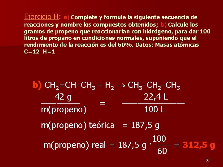 Ejercicio H: a) Complete y formule la siguiente secuencia de reacciones y nombre los