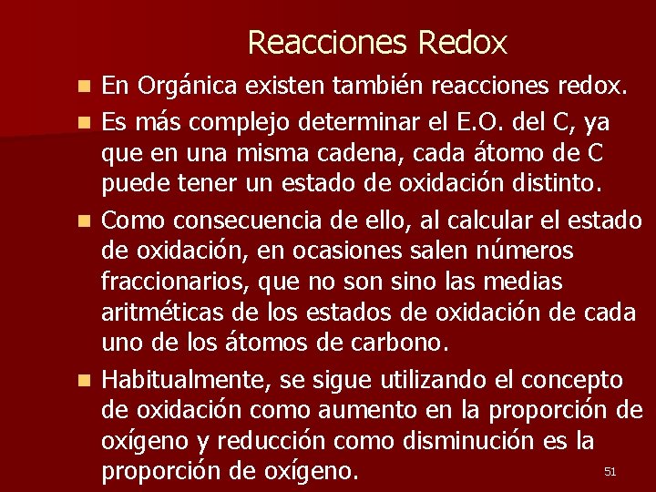 Reacciones Redox n n En Orgánica existen también reacciones redox. Es más complejo determinar