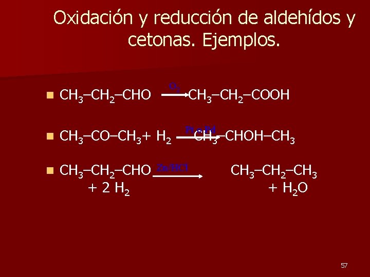 Oxidación y reducción de aldehídos y cetonas. Ejemplos. n O 2 CH 3–CH 2–CHO