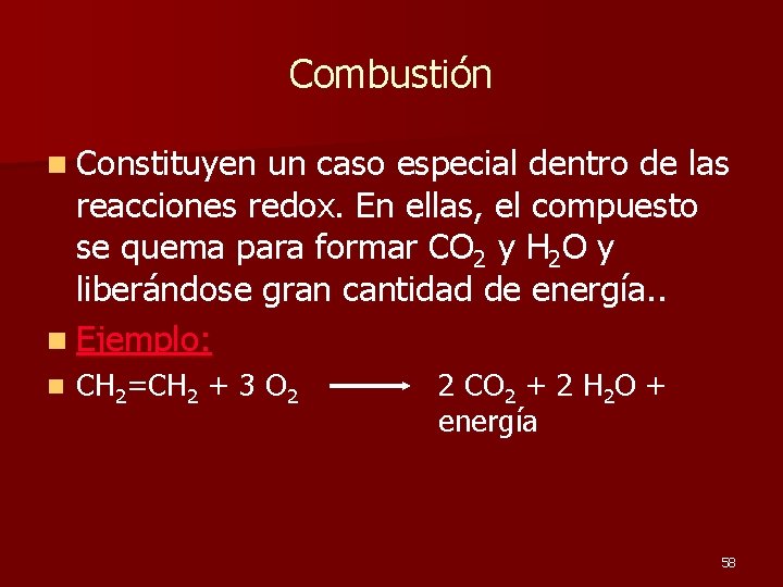 Combustión n Constituyen un caso especial dentro de las reacciones redox. En ellas, el