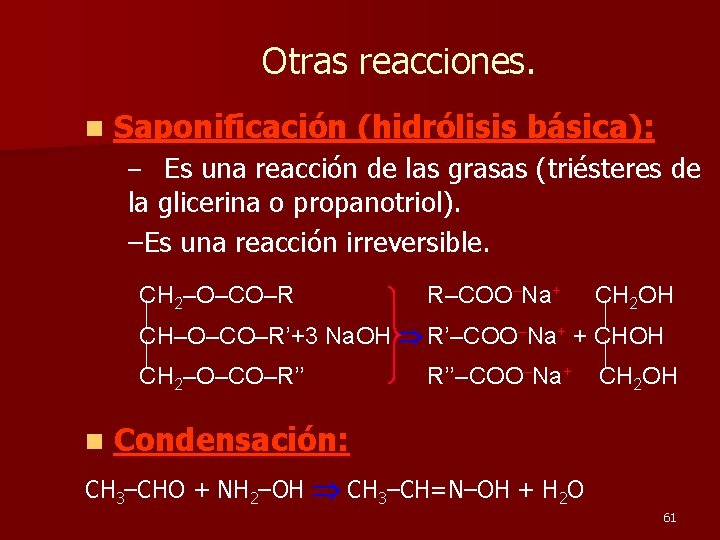 Otras reacciones. n Saponificación (hidrólisis básica): – Es una reacción de las grasas (triésteres