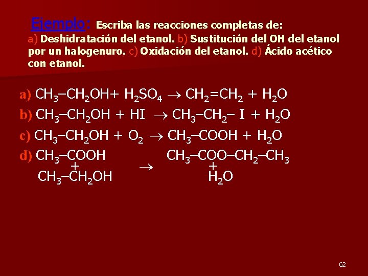 Ejemplo: Escriba las reacciones completas de: a) Deshidratación del etanol. b) Sustitución del OH