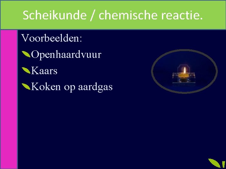 Scheikunde / chemische reactie. Voorbeelden: Openhaardvuur Kaars Koken op aardgas 