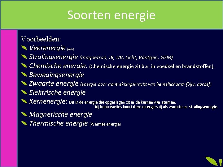 Soorten energie Voorbeelden: Veerenergie Stralingsenergie (magnetron, IR, UV, Licht, Röntgen, GSM) Chemische energie. (Chemische