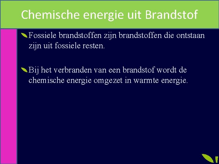 Chemische energie uit Brandstof Fossiele brandstoffen zijn brandstoffen die ontstaan zijn uit fossiele resten.