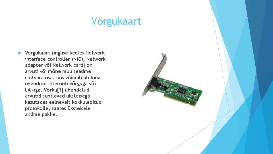 Võrgukaart (inglise keeles Network interface controller (NIC), Network adapter või Network card) on arvuti