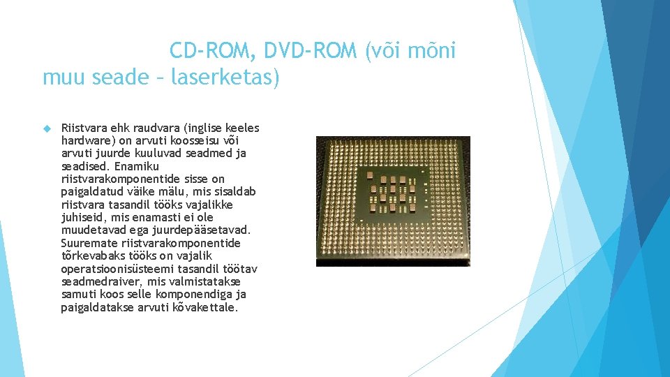 CD-ROM, DVD-ROM (või mõni muu seade – laserketas) Riistvara ehk raudvara (inglise keeles hardware)