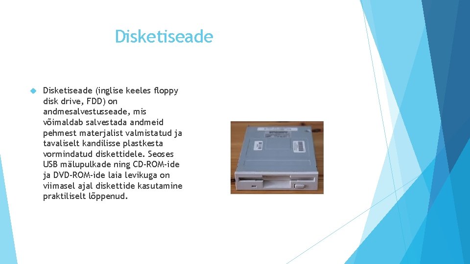 Disketiseade (inglise keeles floppy disk drive, FDD) on andmesalvestusseade, mis võimaldab salvestada andmeid pehmest