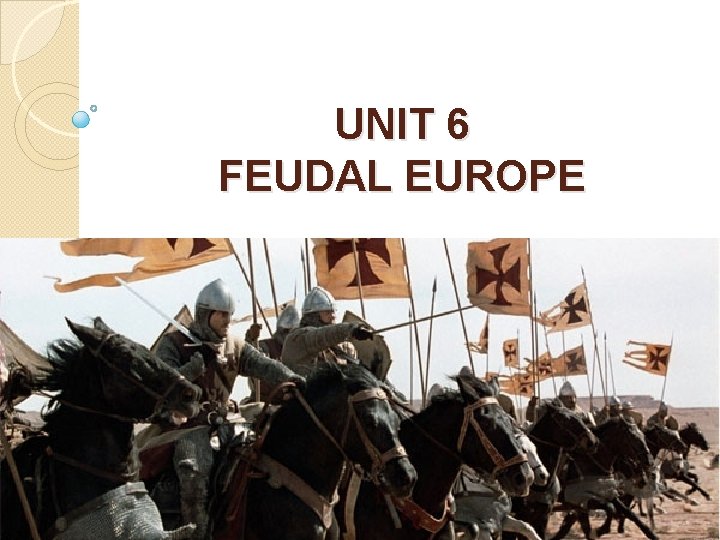 UNIT 6 FEUDAL EUROPE 