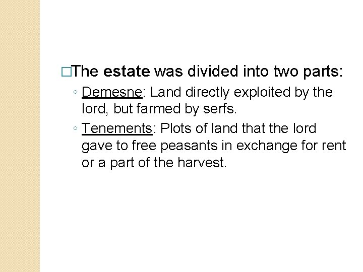 �The estate was divided into two parts: ◦ Demesne: Land directly exploited by the