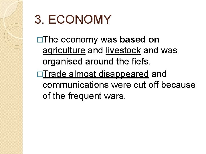 3. ECONOMY �The economy was based on agriculture and livestock and was organised around