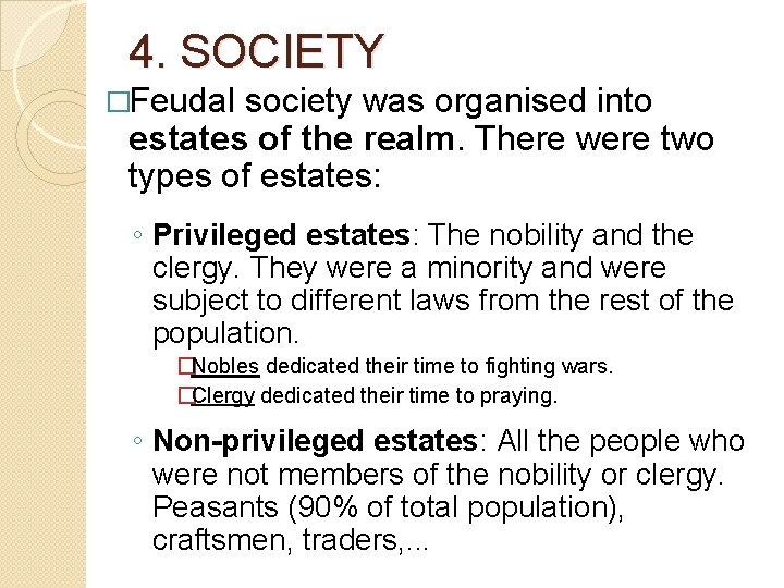 4. SOCIETY �Feudal society was organised into estates of the realm. There were two