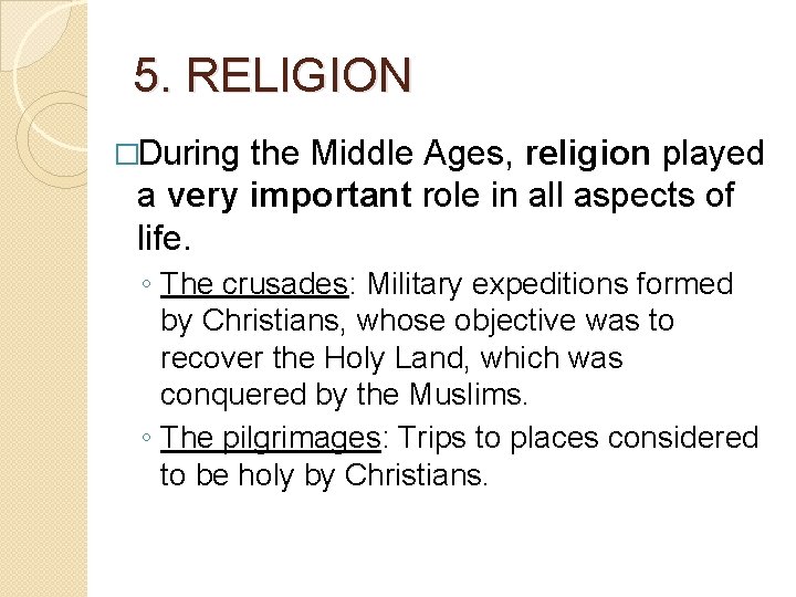 5. RELIGION �During the Middle Ages, religion played a very important role in all