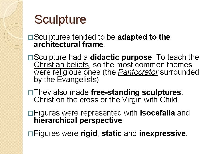 Sculpture �Sculptures tended to be adapted to the architectural frame. �Sculpture had a didactic