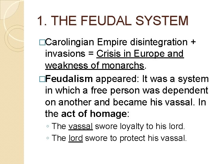 1. THE FEUDAL SYSTEM �Carolingian Empire disintegration + invasions = Crisis in Europe and