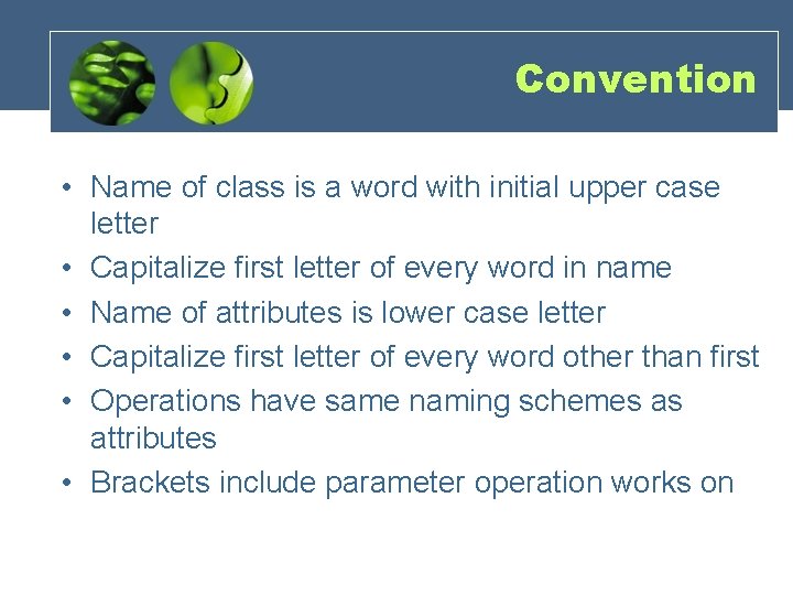 Convention • Name of class is a word with initial upper case letter • Convention • Name of class is a word with initial upper case letter •
