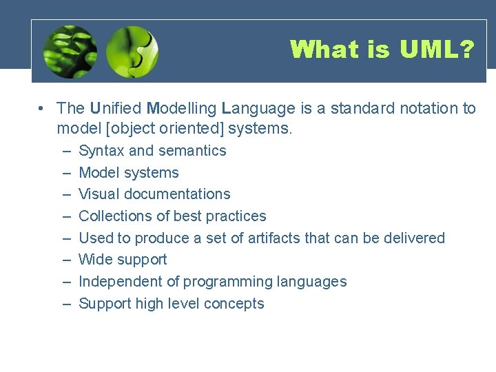 What is UML? • The Unified Modelling Language is a standard notation to model What is UML? • The Unified Modelling Language is a standard notation to model