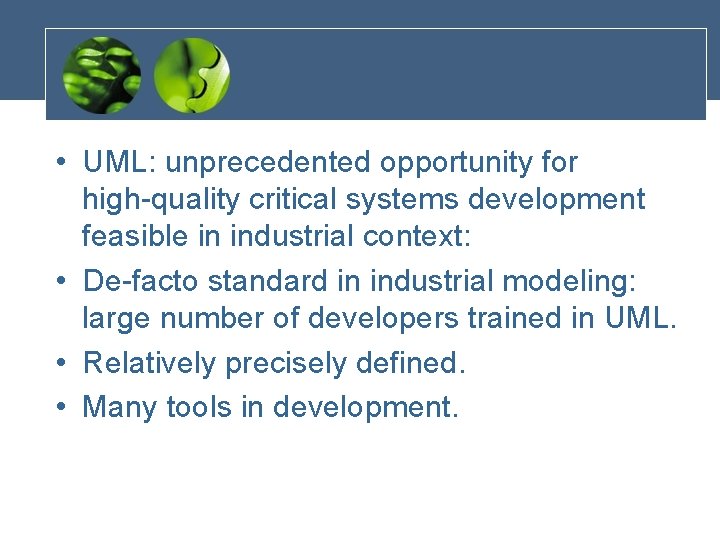 • UML: unprecedented opportunity for high-quality critical systems development feasible in industrial context: • UML: unprecedented opportunity for high-quality critical systems development feasible in industrial context: