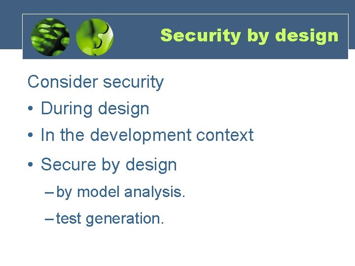 Security by design Consider security • During design • In the development context • Security by design Consider security • During design • In the development context •