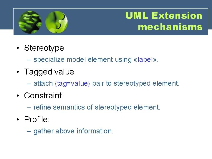 UML Extension mechanisms • Stereotype – specialize model element using «label» . • Tagged UML Extension mechanisms • Stereotype – specialize model element using «label» . • Tagged