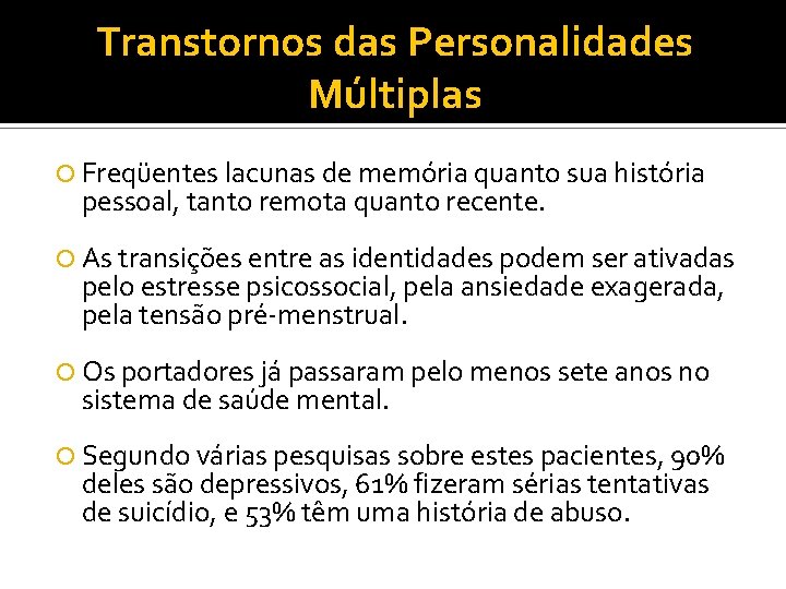 Transtornos das Personalidades Múltiplas Freqüentes lacunas de memória quanto sua história pessoal, tanto remota