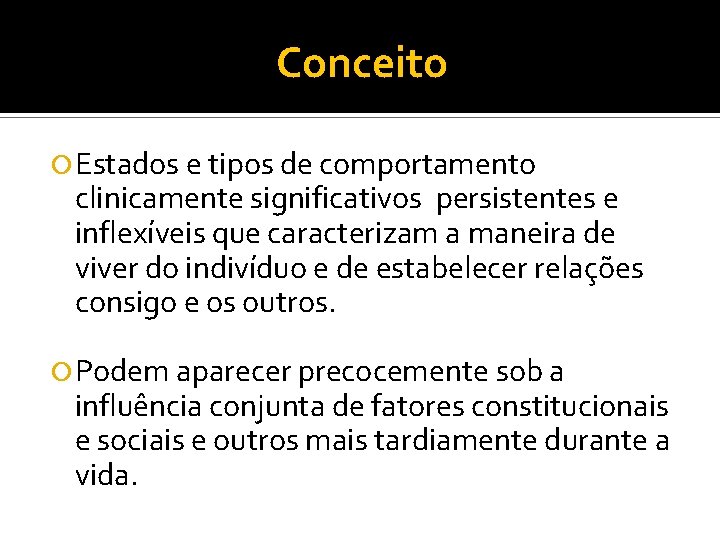 Conceito Estados e tipos de comportamento clinicamente significativos persistentes e inflexíveis que caracterizam a