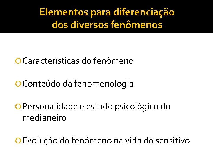 Elementos para diferenciação dos diversos fenômenos Características do fenômeno Conteúdo da fenomenologia Personalidade e