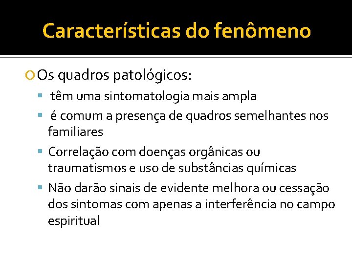 Características do fenômeno Os quadros patológicos: têm uma sintomatologia mais ampla é comum a