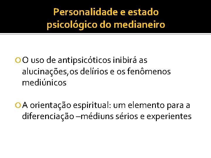 Personalidade e estado psicológico do medianeiro O uso de antipsicóticos inibirá as alucinações, os