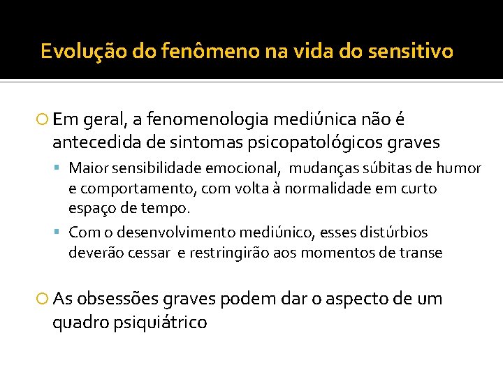 Evolução do fenômeno na vida do sensitivo Em geral, a fenomenologia mediúnica não é