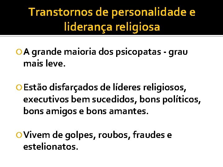 Transtornos de personalidade e liderança religiosa A grande maioria dos psicopatas - grau mais