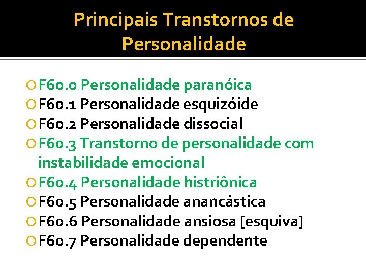 Principais Transtornos de Personalidade F 60. 0 Personalidade paranóica F 60. 1 Personalidade esquizóide