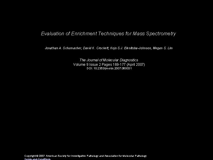 Evaluation of Enrichment Techniques for Mass Spectrometry Jonathan A. Schumacher, David K. Crockett, Kojo