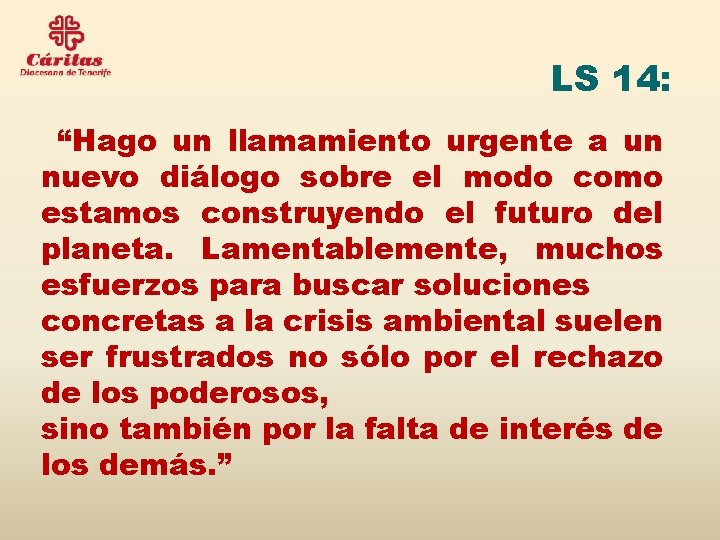 LS 14: “Hago un llamamiento urgente a un nuevo diálogo sobre el modo como