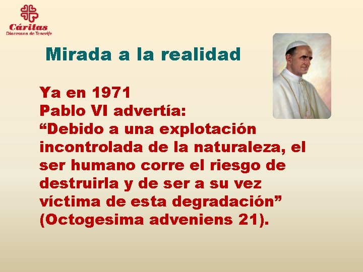 Mirada a la realidad Ya en 1971 Pablo VI advertía: “Debido a una explotación