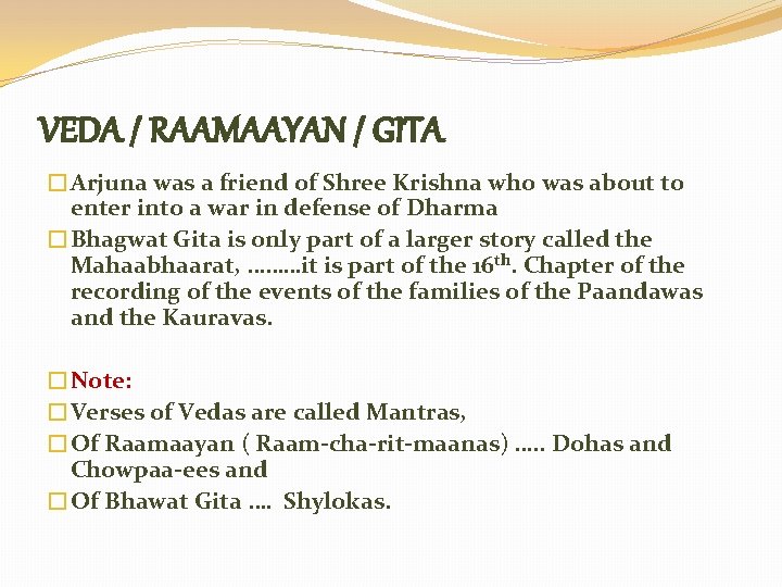 VEDA / RAAMAAYAN / GITA �Arjuna was a friend of Shree Krishna who was