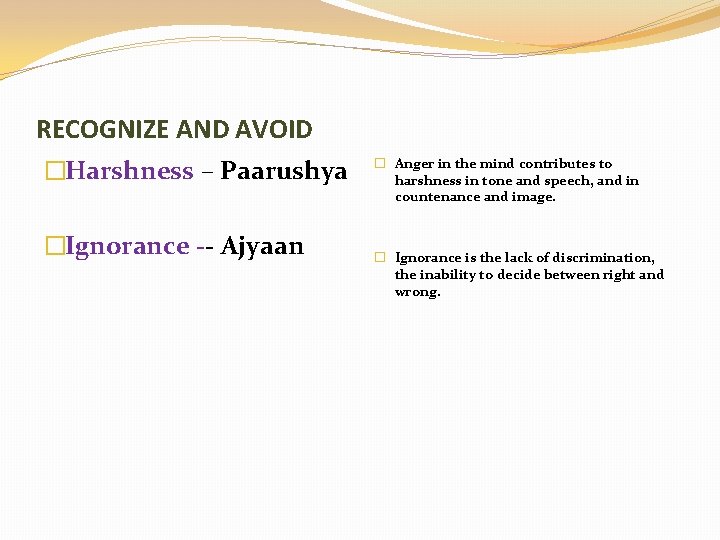 RECOGNIZE AND AVOID �Harshness – Paarushya �Ignorance -- Ajyaan � Anger in the mind