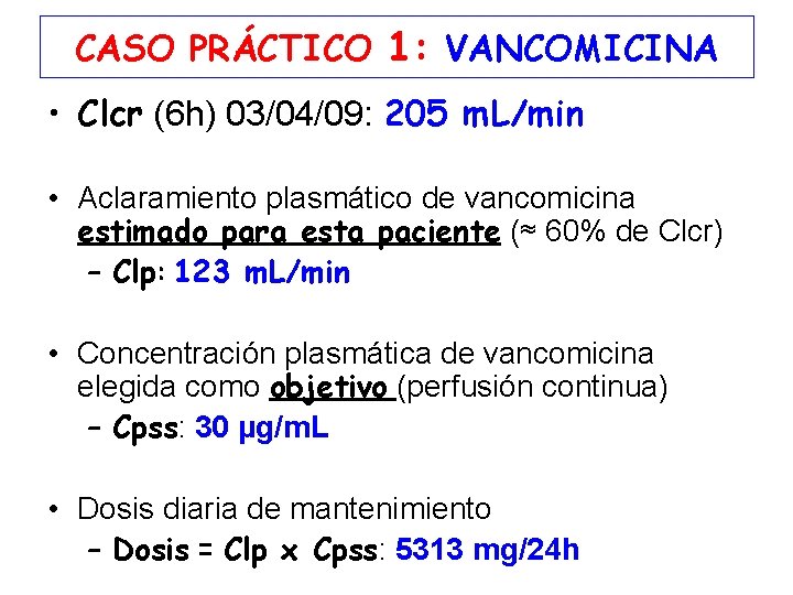 CASO PRÁCTICO 1: VANCOMICINA • Clcr (6 h) 03/04/09: 205 m. L/min • Aclaramiento