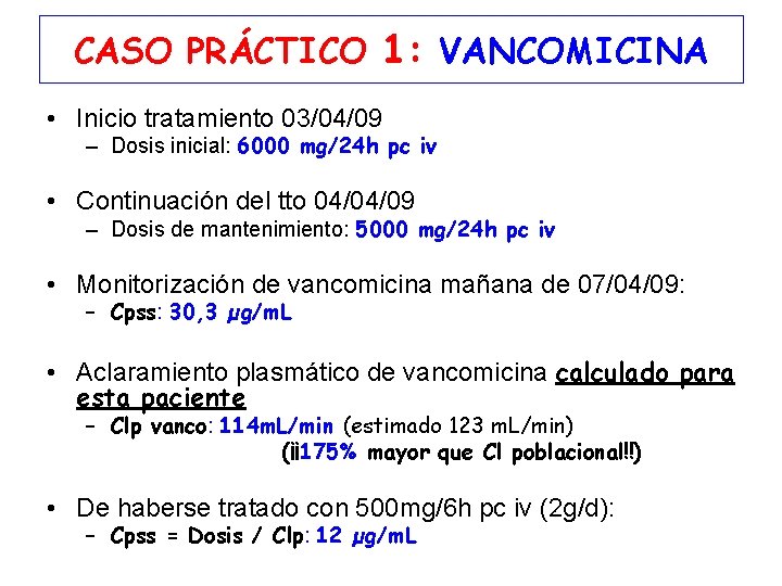 CASO PRÁCTICO 1: VANCOMICINA • Inicio tratamiento 03/04/09 – Dosis inicial: 6000 mg/24 h