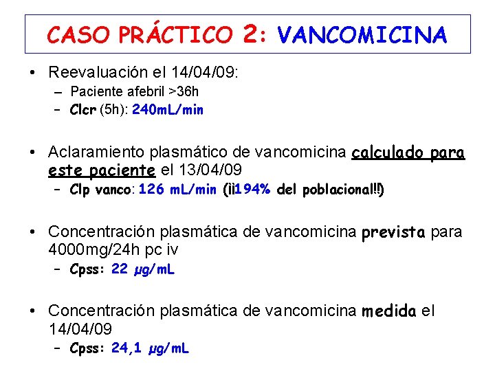 CASO PRÁCTICO 2: VANCOMICINA • Reevaluación el 14/04/09: – Paciente afebril >36 h –