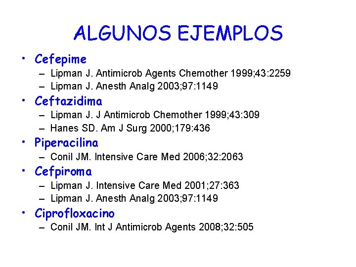 ALGUNOS EJEMPLOS • Cefepime – Lipman J. Antimicrob Agents Chemother 1999; 43: 2259 –